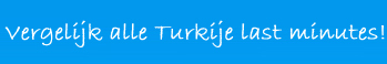 Vergelijk Turkije Last minutes